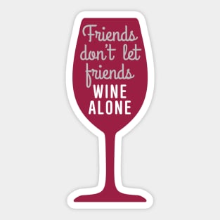 Friends don’t let friends wine alone Sticker